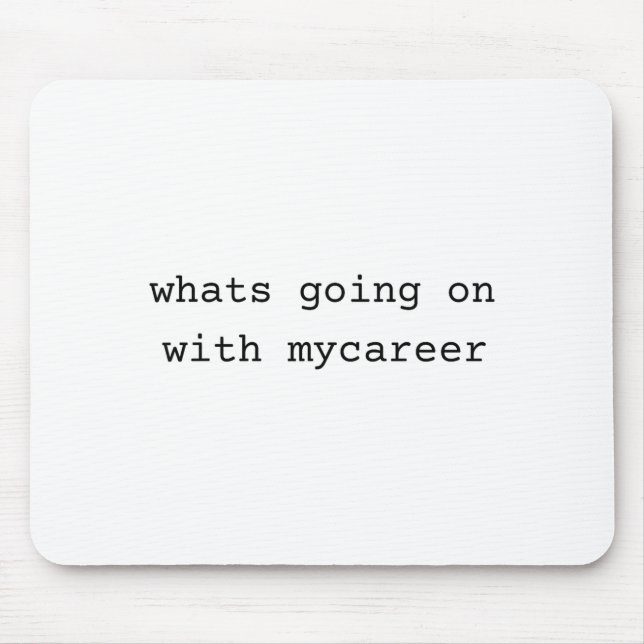 Alfombrilla De Ratón What Going On With My Career  (Frente)