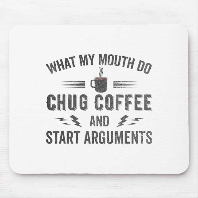Alfombrilla De Ratón What My Mouth Do Chug Coffee And Start Arguments  (Frente)