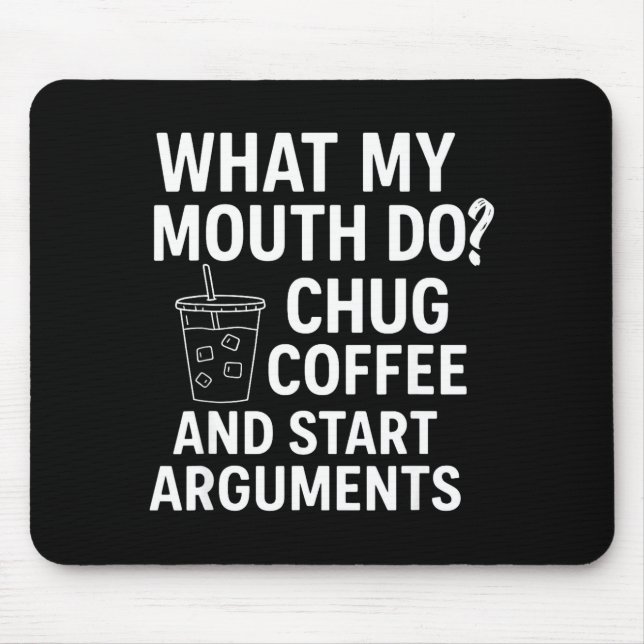 Alfombrilla De Ratón What My Mouth Do Chug Coffee And Start Arguments  (Frente)