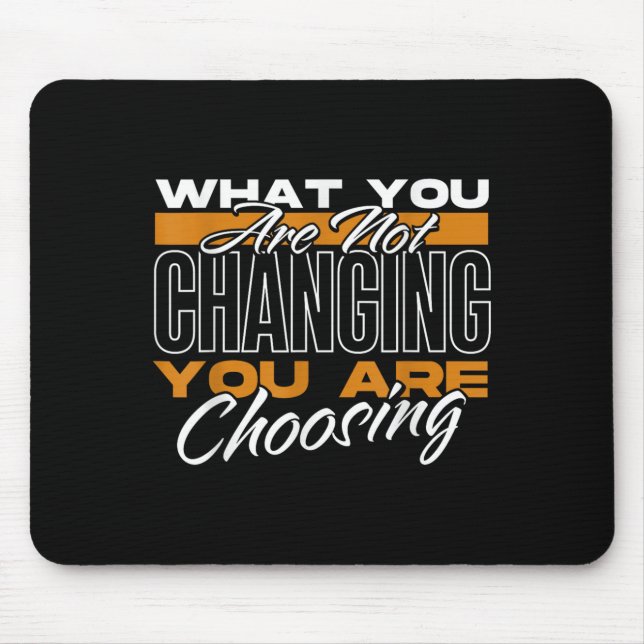 Alfombrilla De Ratón What You Are Not Changing You Are Choosing Motivat (Frente)