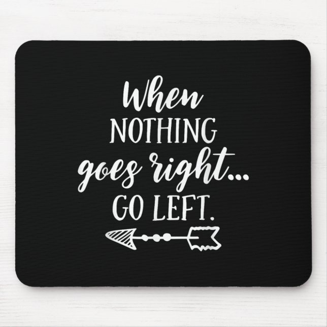 Alfombrilla De Ratón When Nothing Goes Right, Go Left Motivational Quot (Frente)