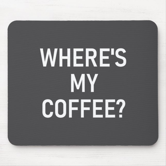 Alfombrilla De Ratón Where's My Coffee, Funny, Jokes, Sarcastic  (Frente)