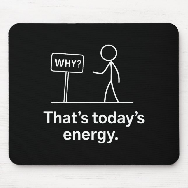 Alfombrilla De Ratón Why_ – That’s Today’s Energy Sarcastic Meme  (Frente)