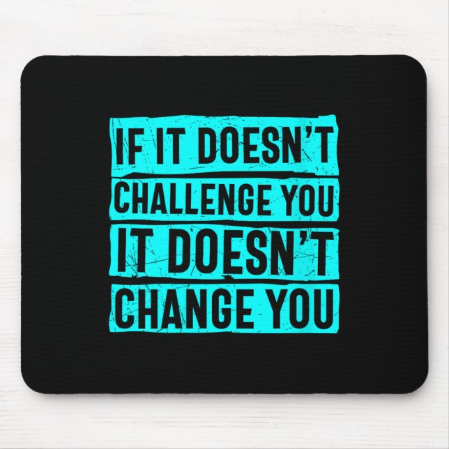 Alfombrilla De Ratón Womens If It Doesn't Challenge You Doesn't Change  (Frente)