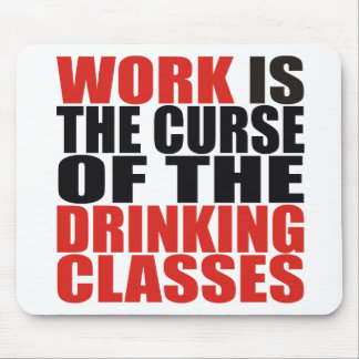 Alfombrilla De Ratón Work is the Curse of the Drinking Classes