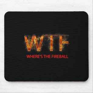 Alfombrilla De Ratón Wtf Where39s The Fireball