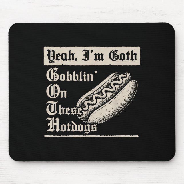 Alfombrilla De Ratón Yeah I'm Goth Gobblin' On These Hot Dogs  (Frente)