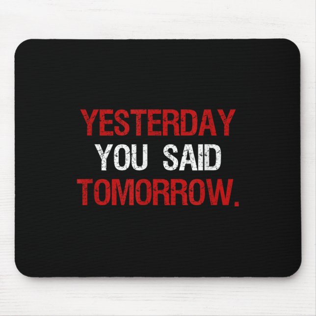 Alfombrilla De Ratón Yesterday You Said Tomorrow Motivation Quote Hard  (Frente)
