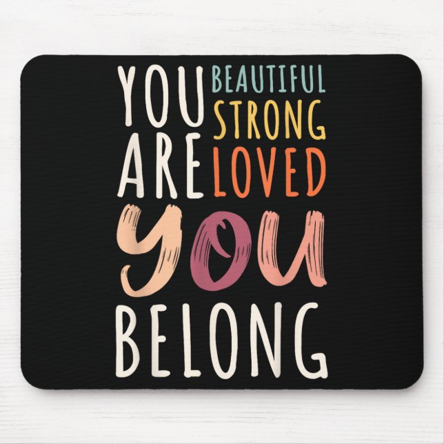 Alfombrilla De Ratón You Are Beautiful Loved Strong You Belong Motivati (Frente)