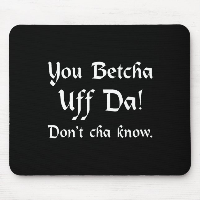 Alfombrilla De Ratón You Betcha Uff Da Don't Cha Know  (Frente)