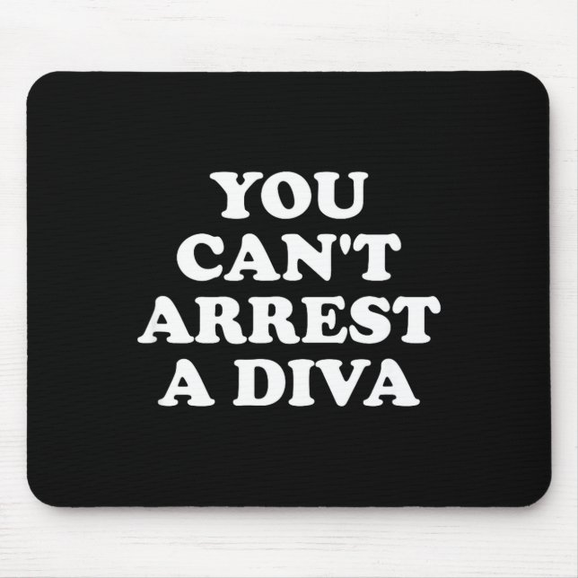 Alfombrilla De Ratón You Can’t Arrest A Diva Funny Sy Attitude Quote  (Frente)