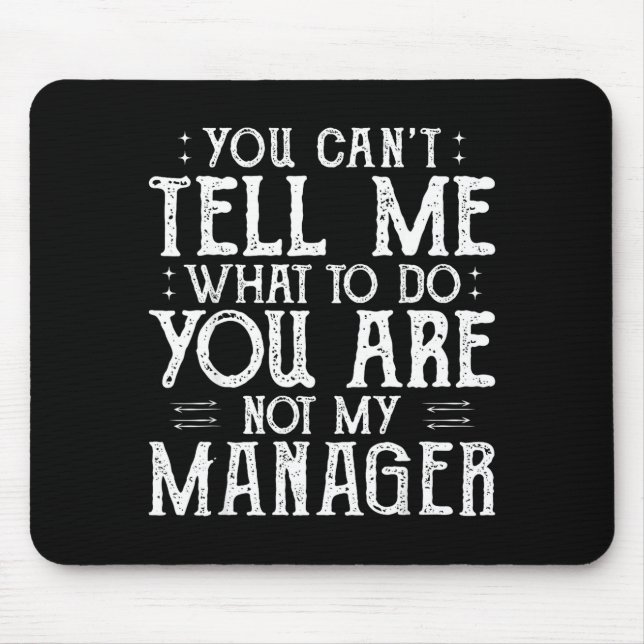 Alfombrilla De Ratón You Can’t Tell Me, Not My Manager Tee Funny Quote  (Frente)