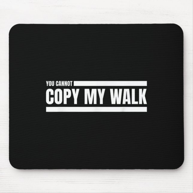 Alfombrilla De Ratón You Cannot Copy My Walk Motivational Graphic  (Frente)