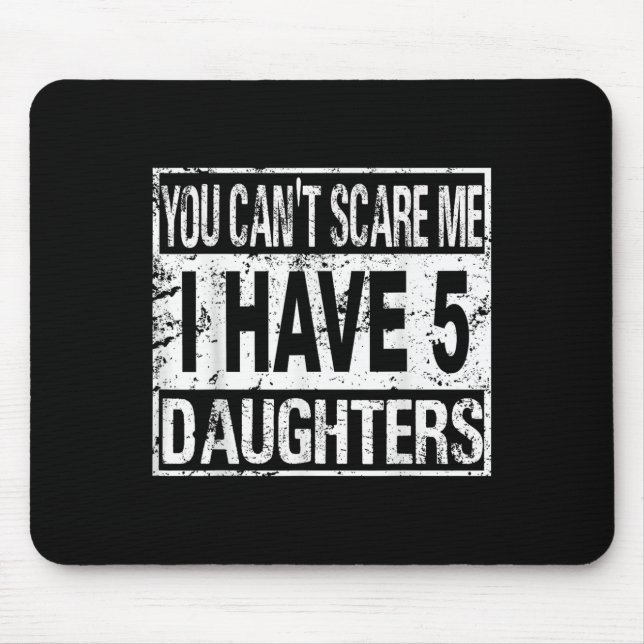 Alfombrilla De Ratón You Can't E Me I Have 5 Daughters  (Frente)