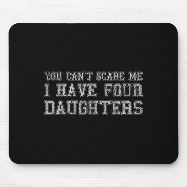 Alfombrilla De Ratón You Can't E Me I Have Four Daughters  (Frente)