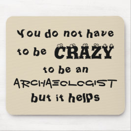 Alfombrilla De Ratón You do not have to be crazy to be an archaeologist