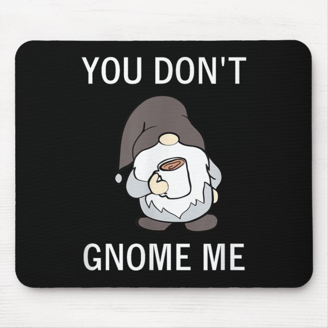 Alfombrilla De Ratón You Don't Gnome Me, Funny, Sarcastic, Jokes, Famil (Frente)