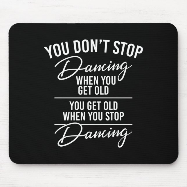 Alfombrilla De Ratón You Don't Stop Dancing When You Get Old - Cute Dan (Frente)