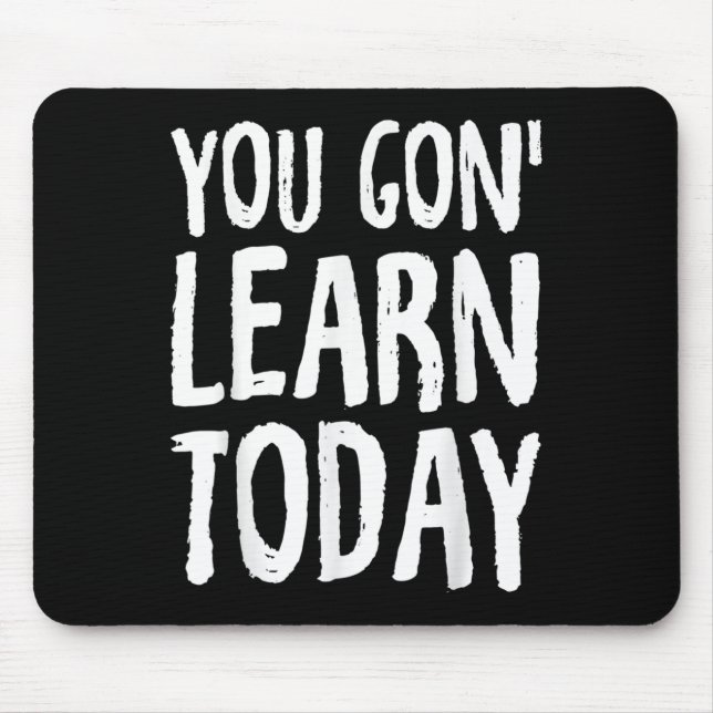 Alfombrilla De Ratón You Gon Learn Today Motivational Design  (Frente)