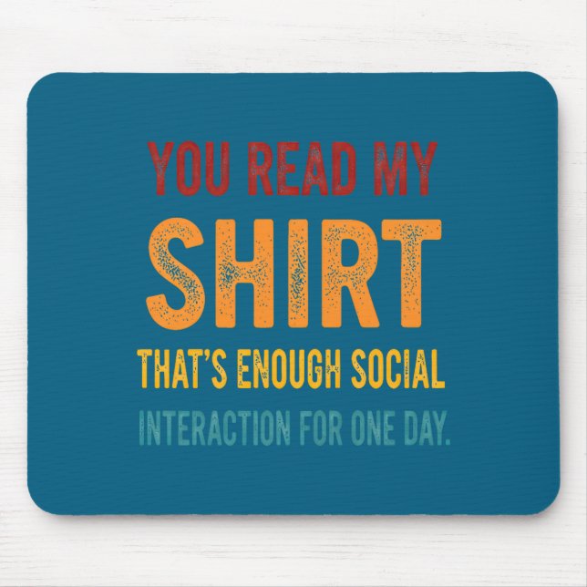 Alfombrilla De Ratón You Read My Shirt That's Enough Social Interaction (Frente)