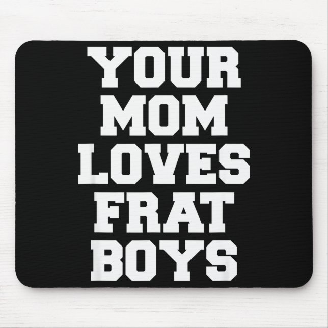 Alfombrilla De Ratón Your Mom Loves Frat Boys Funny Fraternity College  (Frente)