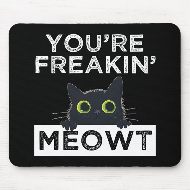 Alfombrilla De Ratón You're Freakin' Meowt (Frente)