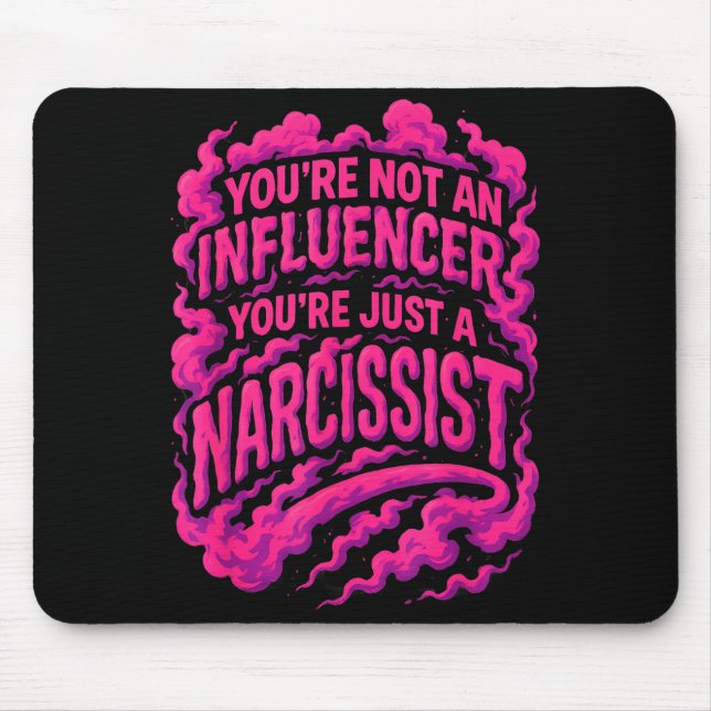 Alfombrilla De Ratón You're Not An Influencer You're Just A Narcissist  (Frente)