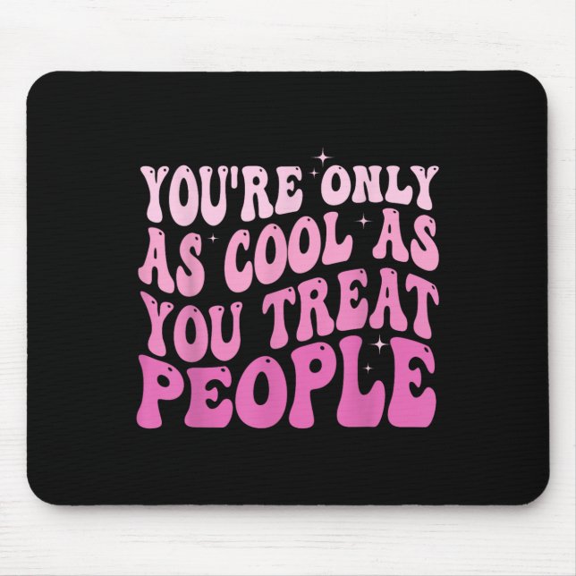 Alfombrilla De Ratón You're Only As Cool As You Treat People Groovy Sit (Frente)
