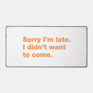 Alfrombrillas De Escritorio Siento llegar tarde. No quería venir