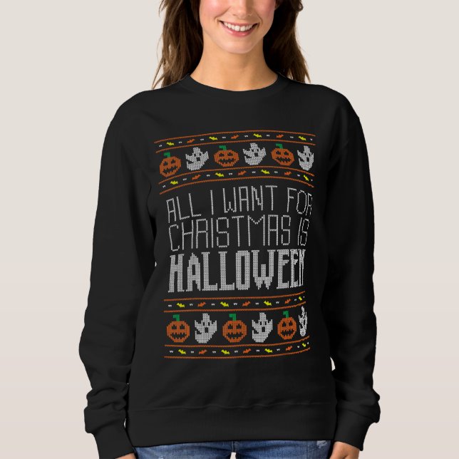 All I Want For Christmas Is Halloween Ugly Sweater (Anverso)