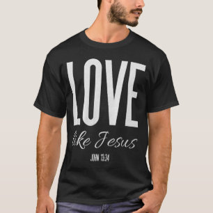 Ama Como Jesús Juan 13_ Versículo Bíblico Camiseta