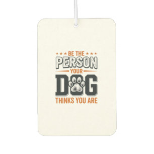 Ambientador Diseño de camiseta Sé la persona que tu perro cree