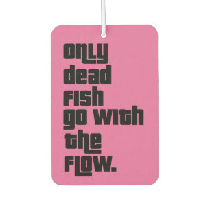Ambientador Sólo los peces muertos van con el flujo.
