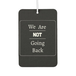 Ambientador "We Are NOT Going Back" Phrase