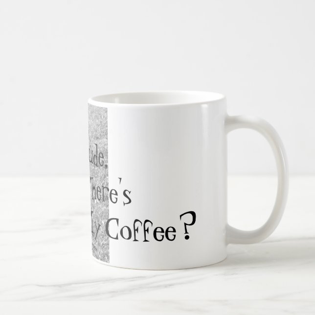 Amigo, ¿Dónde está mi café? Taza (Derecha)