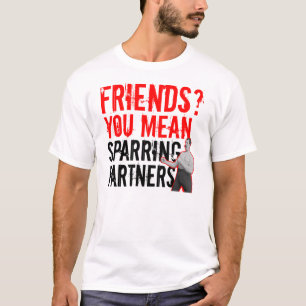 ¿Amigos? Usted significa la camiseta del Muttahid