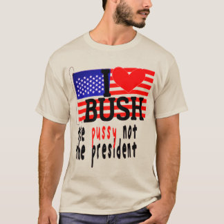 Amo A Bush El Pussy No La Camiseta Presidencial