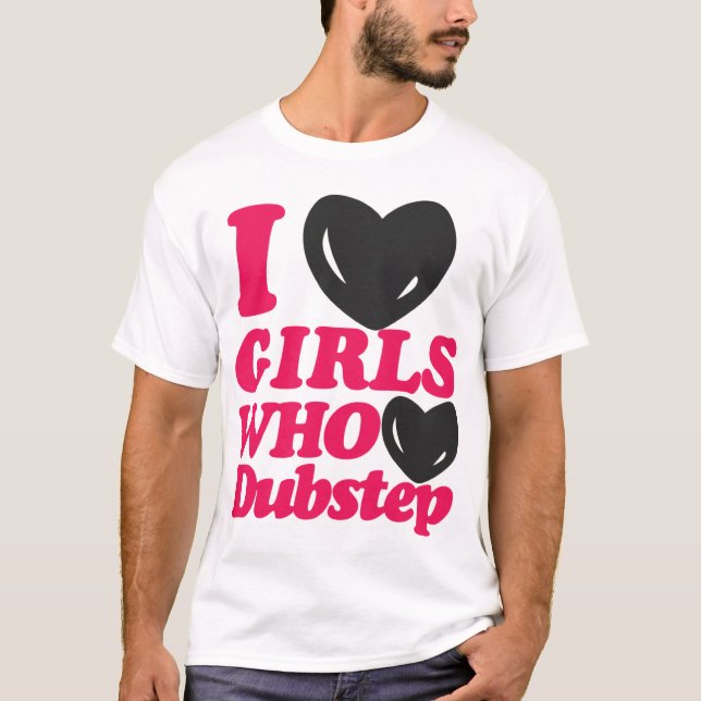 Amo a los chicas que aman la camiseta de Dubstep (Anverso)