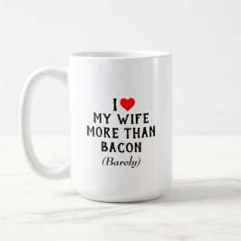 Amo a mi esposa más que la taza del tocino (15oz)