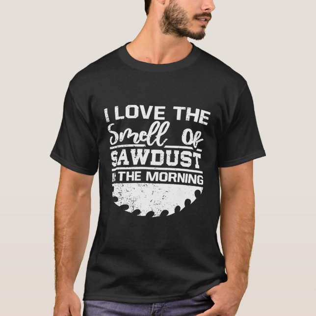 Amo El Olor De La Camiseta De Sawdust. (Anverso)