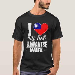 Amo mi calurosa esposa taiwanesa camiseta Taiwán