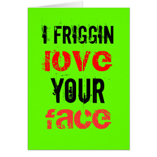 Amor del friggin I su cara