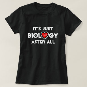 Amor: después de todo, ¡es sólo biología! Camiseta