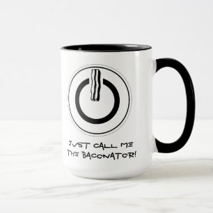 ¡Apenas llámeme el Baconator! Taza