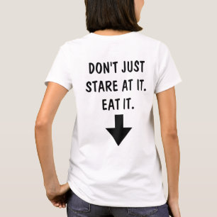 Apenas no mire fijamente él. Cómalo. Camiseta