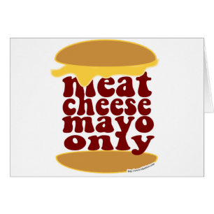 ¡Apenas queso Mayo de la carne por favor!