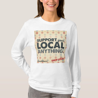 Apoye su Local cualquier cosa camiseta