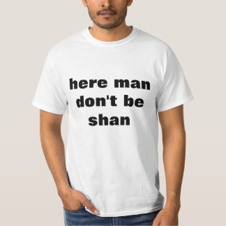 Aquí el hombre no es camiseta del shan