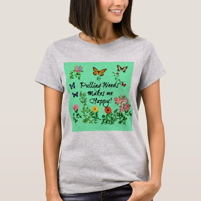 ¡Arrancar Malezas Me Hace Feliz! Camiseta de Mujer (Anverso)