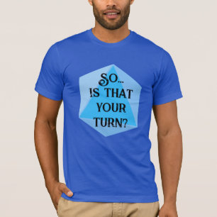 ¿Así que... es tu turno? Camiseta de Dungeons Drag